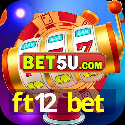 ft12 bet